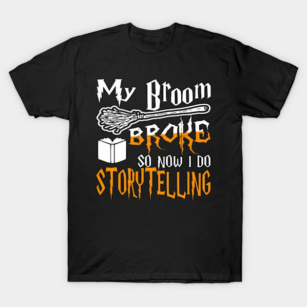 My Broom Broke So Now I Do Storytelling Halloween T-Shirt by centricom